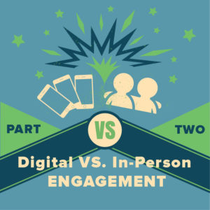 Part 2: Digital vs. In-Person Engagement