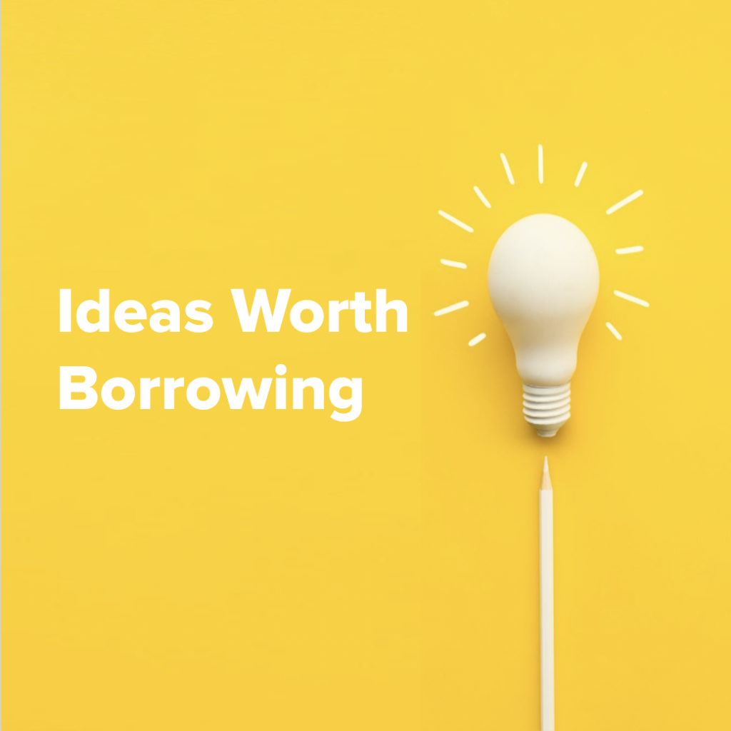 Ideas worth borrowing