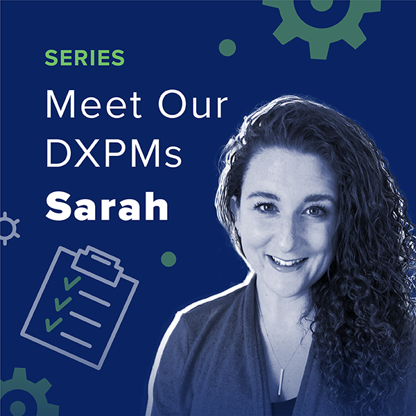 Meet Our DXPMs Sarah