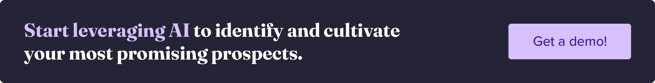Start leveraging AI to identify and cultivate your most promising prospects. Get a demo.