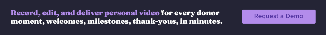 Record, edit, and deliver personal video for every donor moment, welcomes, milestones, thank-yous, in minutes. Request a demo. 